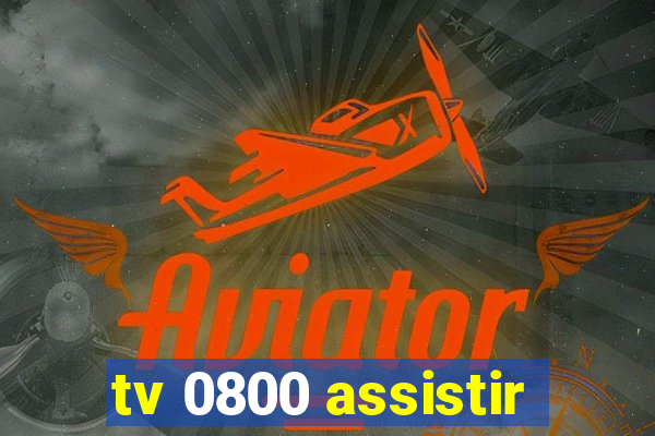 tv 0800 assistir